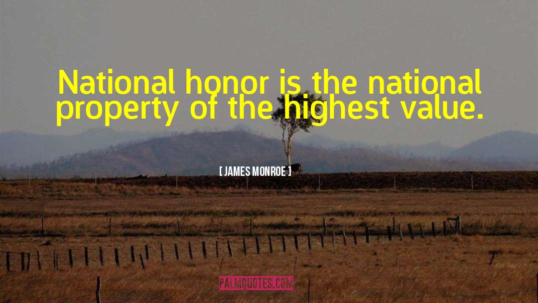 James Monroe Quotes: National honor is the national