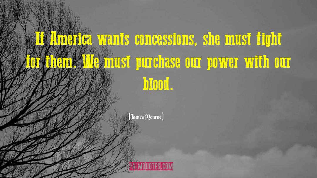 James Monroe Quotes: If America wants concessions, she