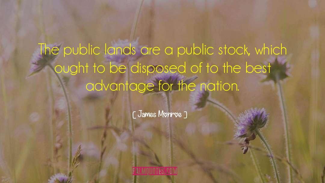 James Monroe Quotes: The public lands are a