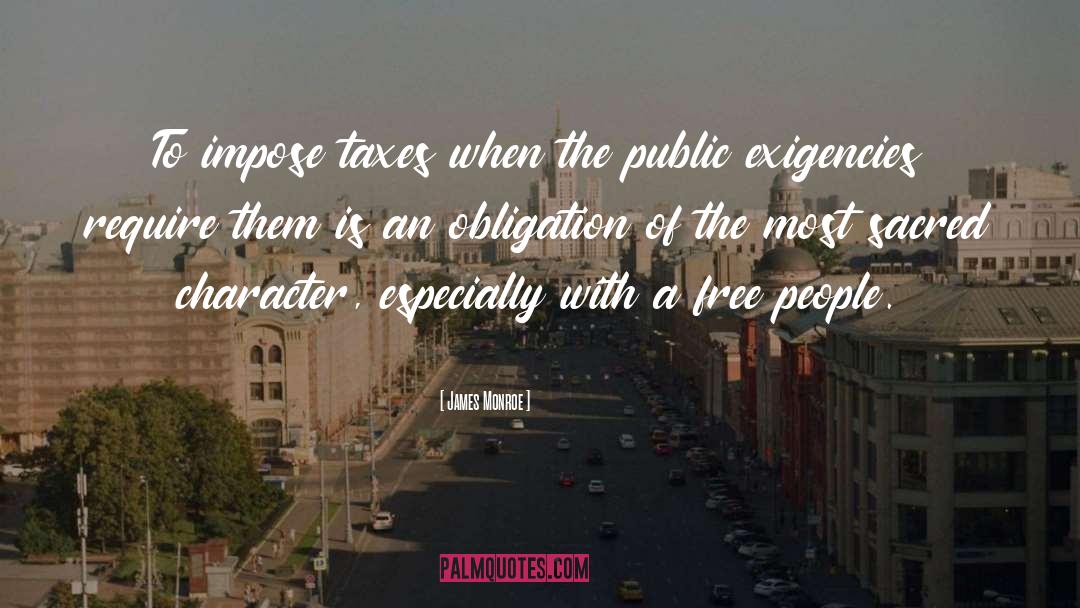 James Monroe Quotes: To impose taxes when the