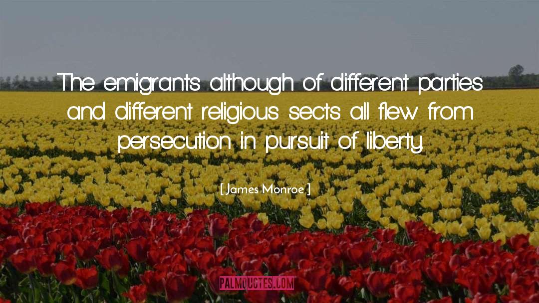 James Monroe Quotes: The emigrants although of different