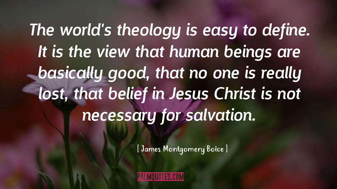 James Montgomery Boice Quotes: The world's theology is easy