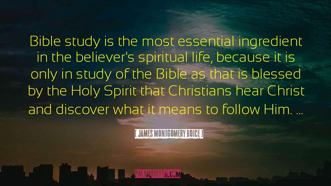 James Montgomery Boice Quotes: Bible study is the most