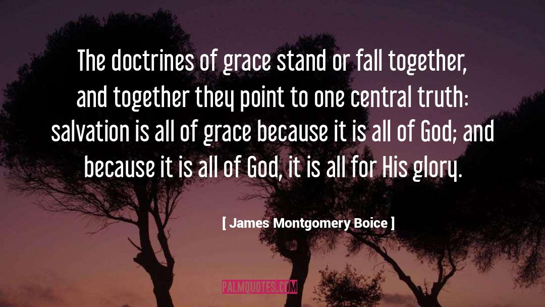 James Montgomery Boice Quotes: The doctrines of grace stand