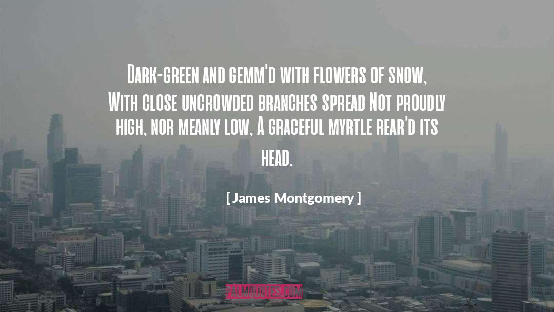 James Montgomery Quotes: Dark-green and gemm'd with flowers