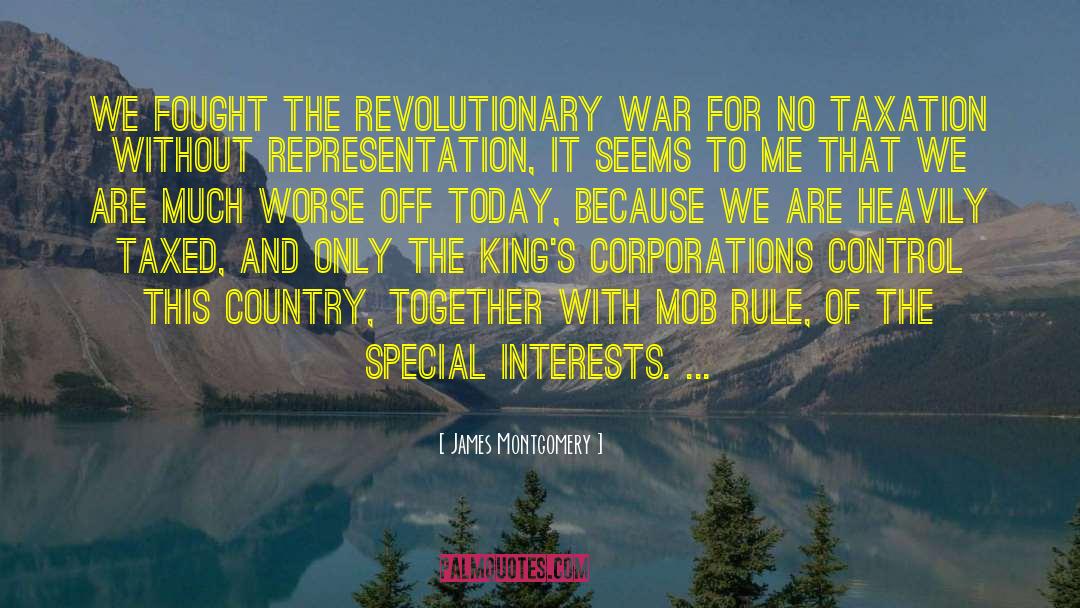 James Montgomery Quotes: We fought the Revolutionary War