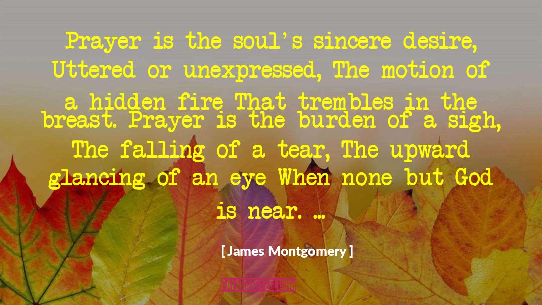 James Montgomery Quotes: Prayer is the soul's sincere