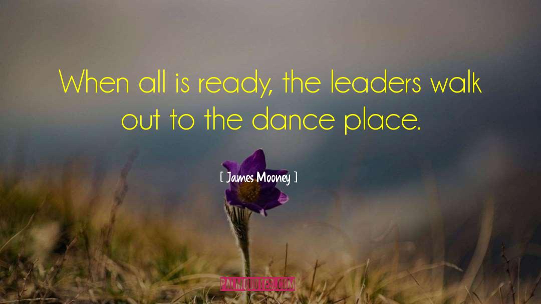 James Mooney Quotes: When all is ready, the