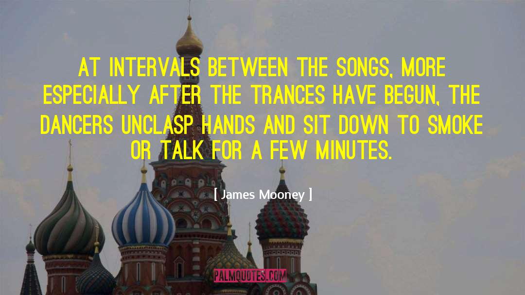 James Mooney Quotes: At intervals between the songs,