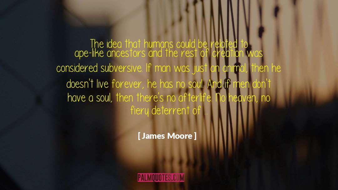 James Moore Quotes: The idea that humans could