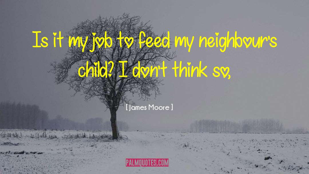 James Moore Quotes: Is it my job to