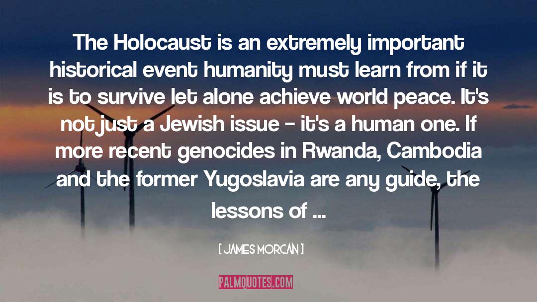 James Morcan Quotes: The Holocaust is an extremely