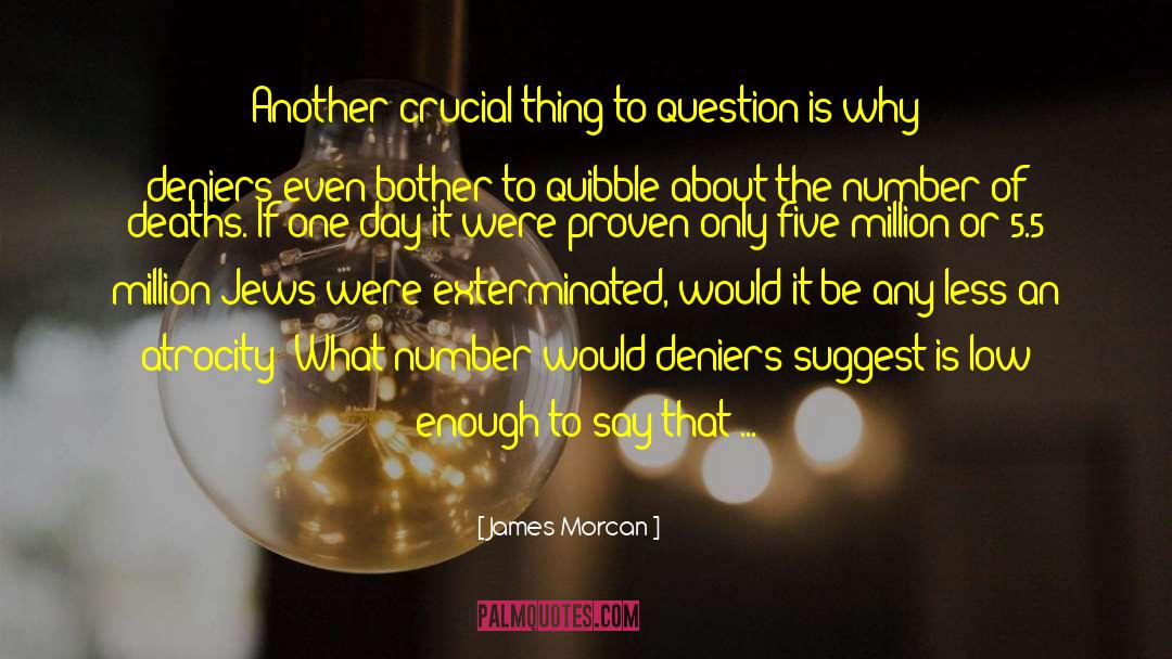 James Morcan Quotes: Another crucial thing to question