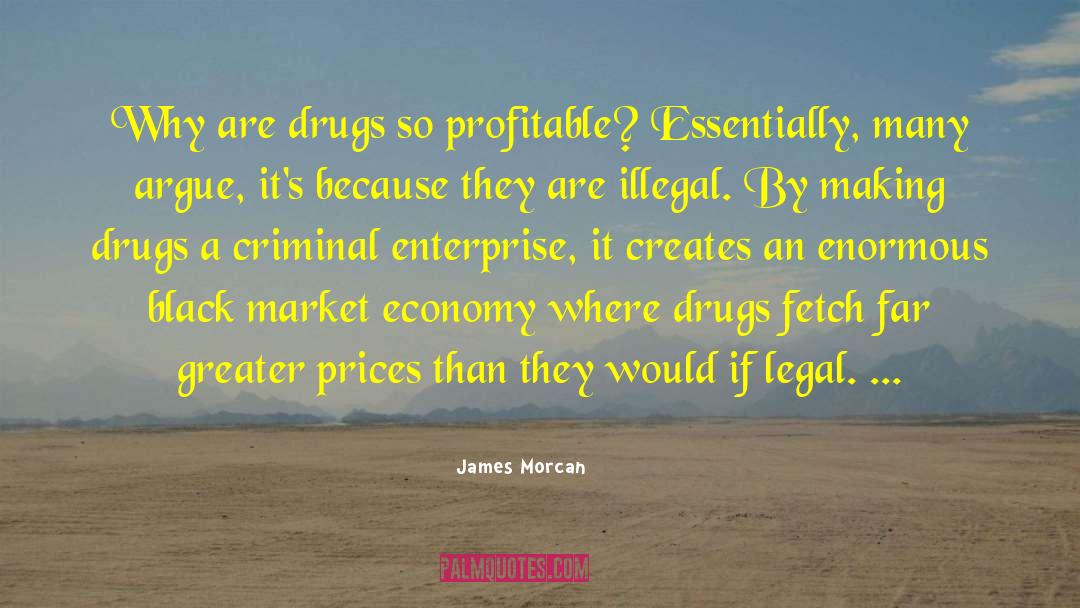 James Morcan Quotes: Why are drugs so profitable?