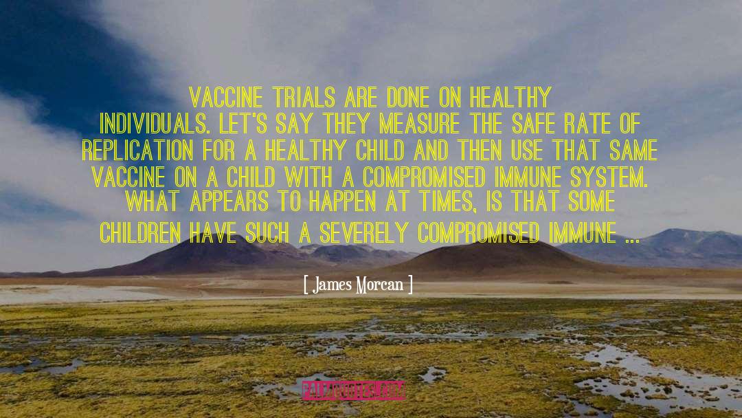 James Morcan Quotes: Vaccine trials are done on