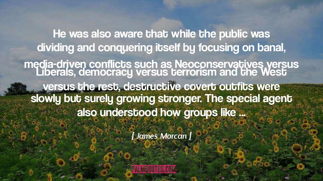 James Morcan Quotes: He was also aware that