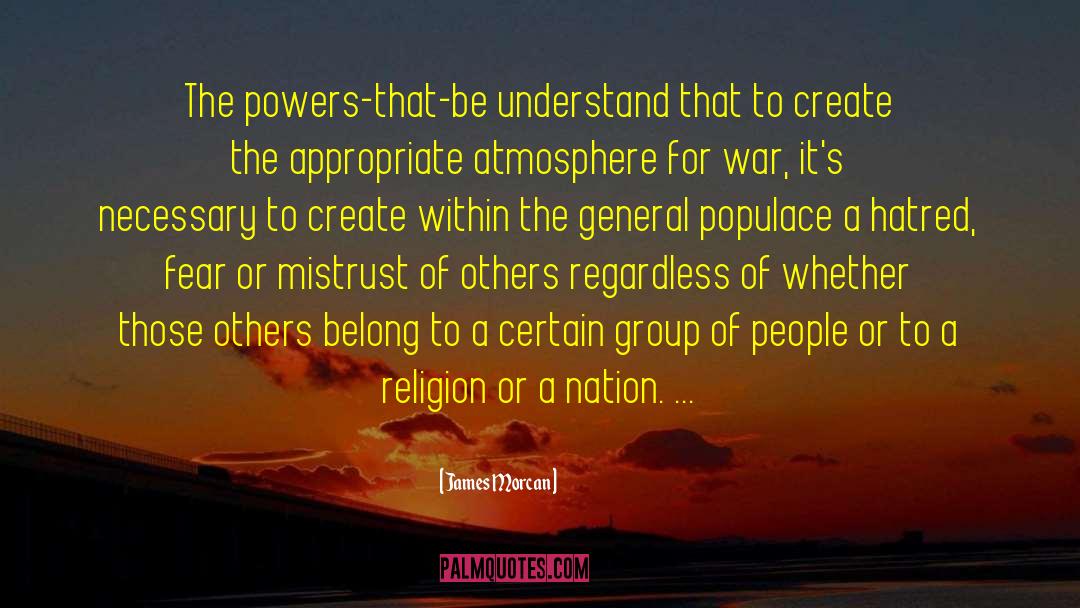 James Morcan Quotes: The powers-that-be understand that to