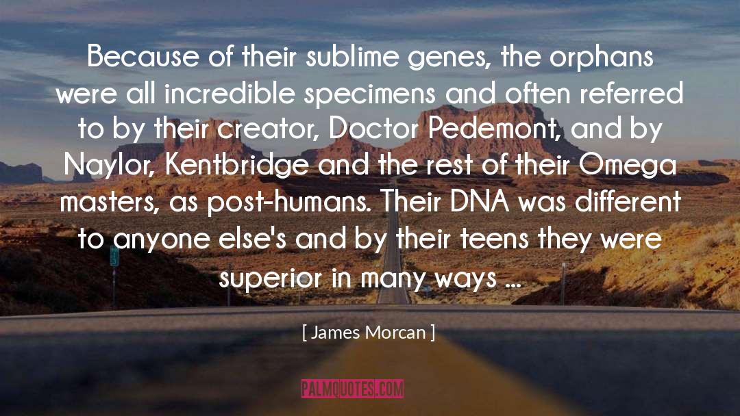 James Morcan Quotes: Because of their sublime genes,
