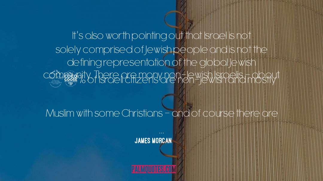 James Morcan Quotes: It's also worth pointing out