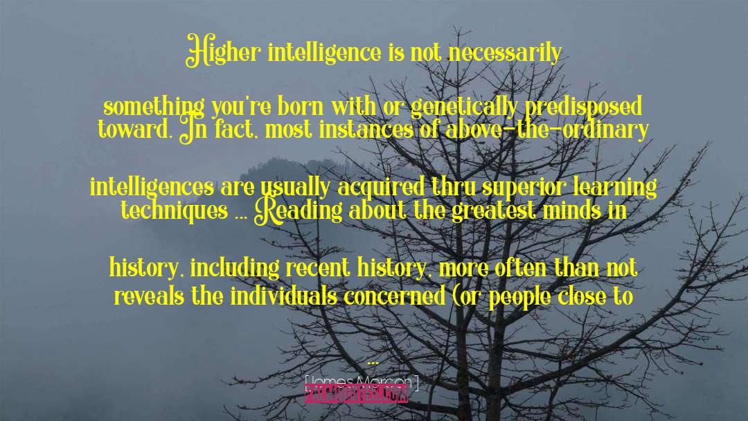 James Morcan Quotes: Higher intelligence is not necessarily