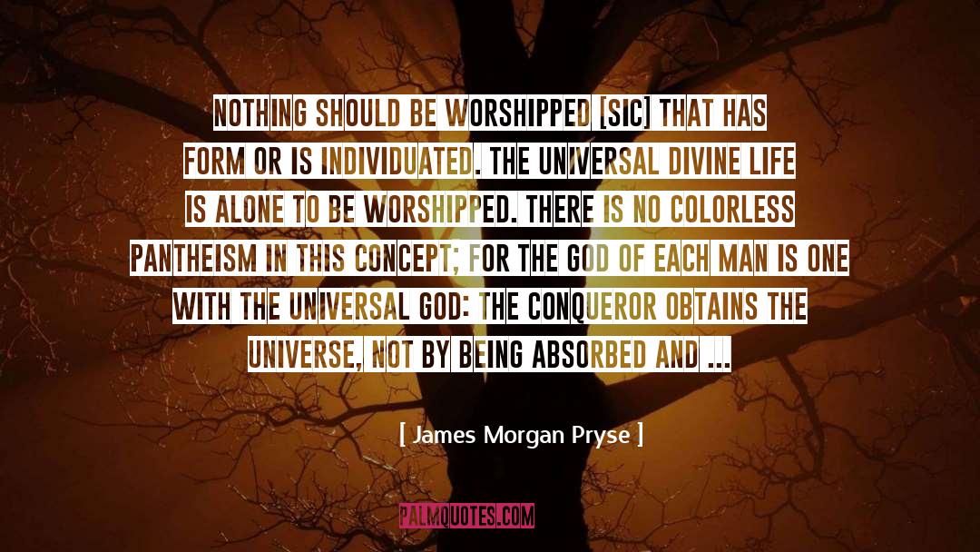 James Morgan Pryse Quotes: Nothing should be worshipped [sic]