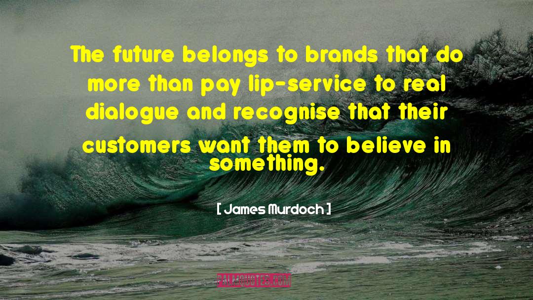 James Murdoch Quotes: The future belongs to brands