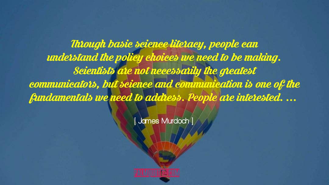 James Murdoch Quotes: Through basic science literacy, people