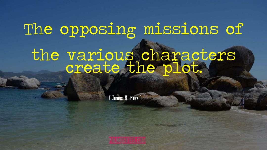 James N. Frey Quotes: The opposing missions of the