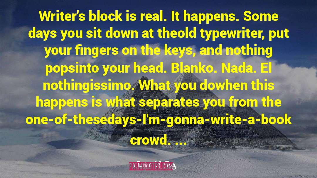 James N. Frey Quotes: Writer's block is real. It
