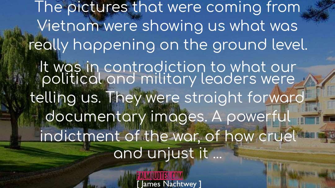 James Nachtwey Quotes: The pictures that were coming