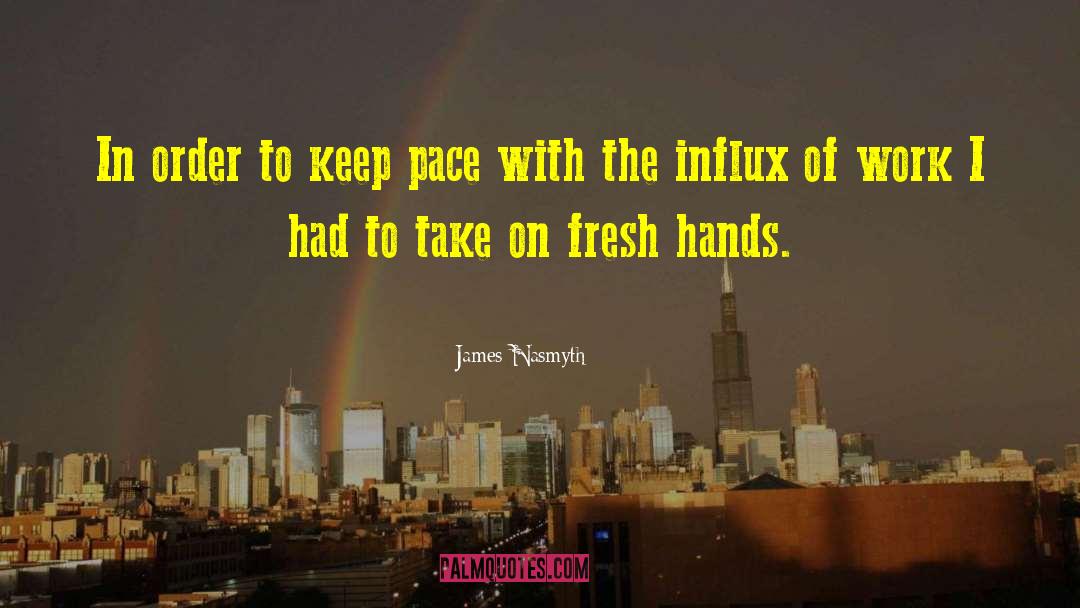 James Nasmyth Quotes: In order to keep pace