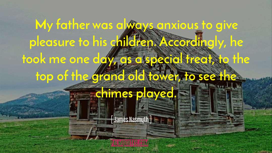 James Nasmyth Quotes: My father was always anxious