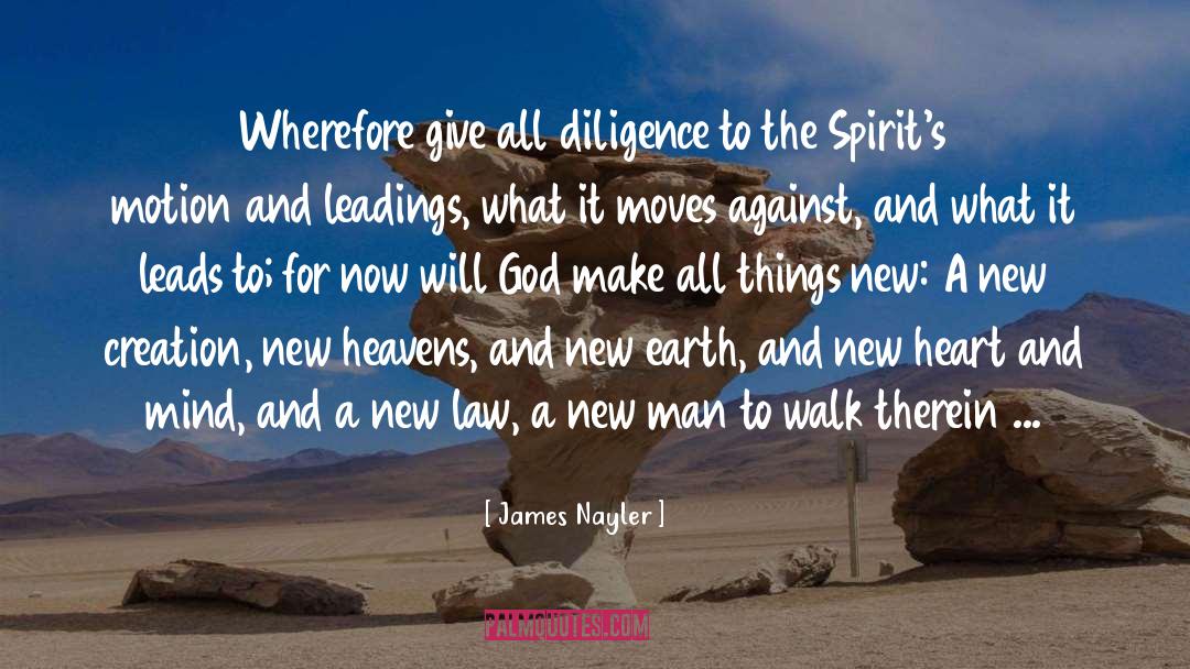 James Nayler Quotes: Wherefore give all diligence to