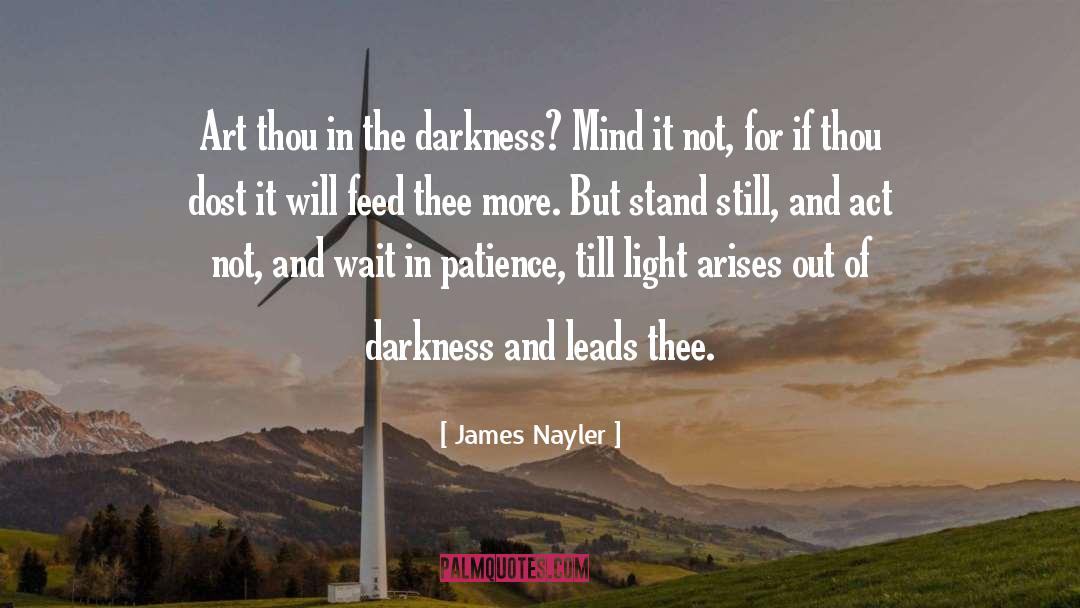 James Nayler Quotes: Art thou in the darkness?
