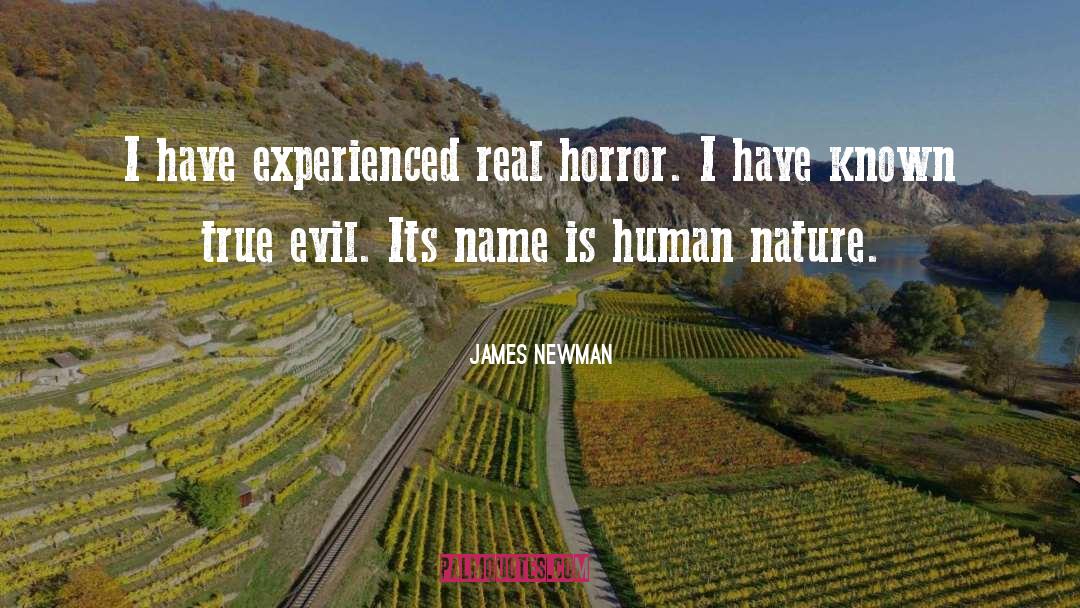 James Newman Quotes: I have experienced real horror.