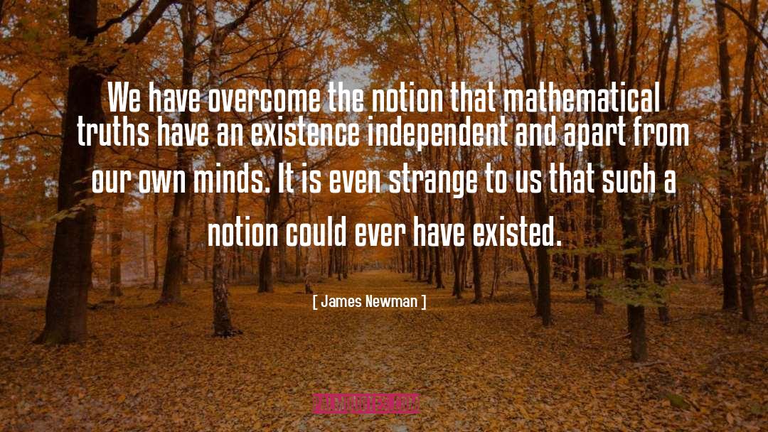 James Newman Quotes: We have overcome the notion