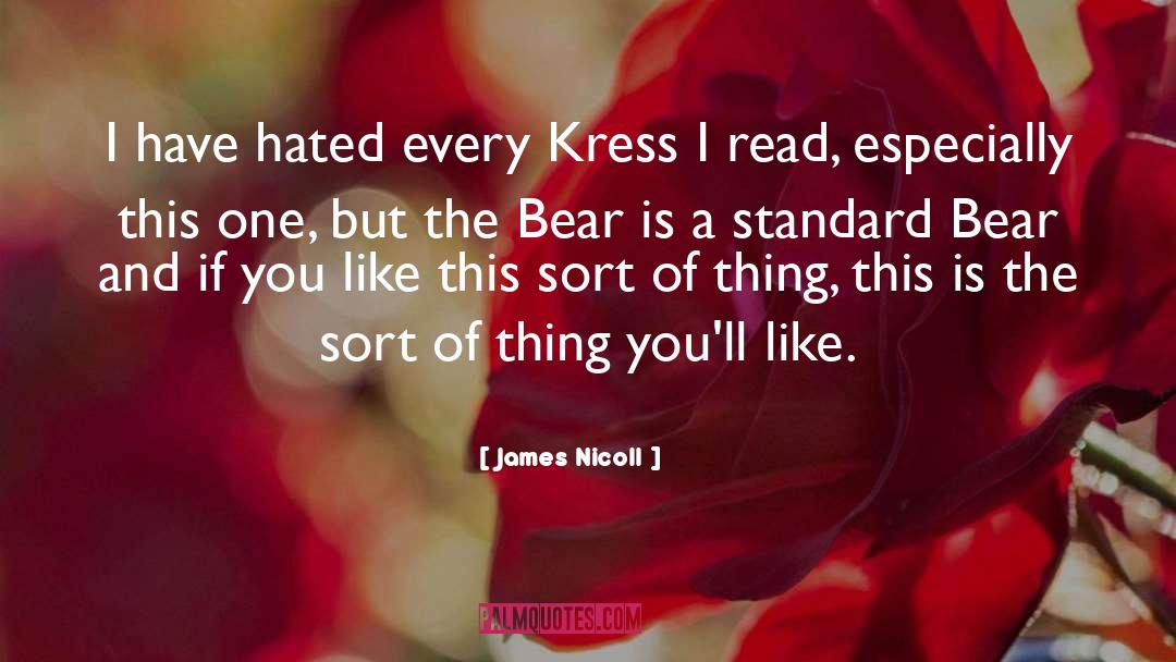 James Nicoll Quotes: I have hated every Kress