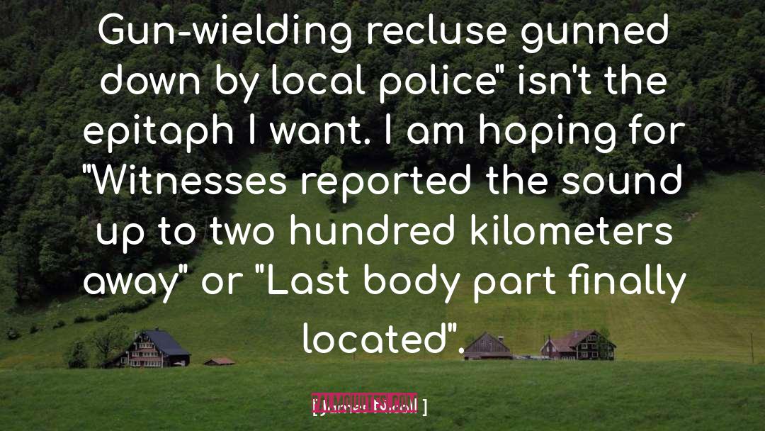 James Nicoll Quotes: Gun-wielding recluse gunned down by