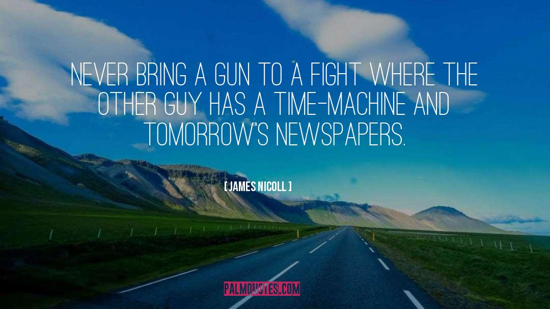 James Nicoll Quotes: Never bring a gun to