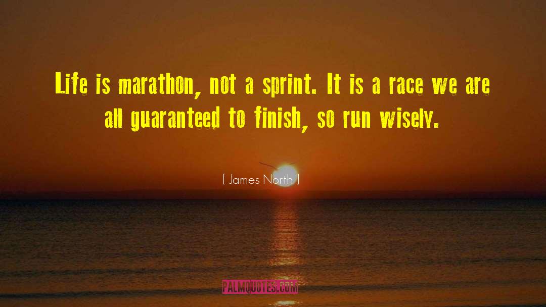 James North Quotes: Life is marathon, not a