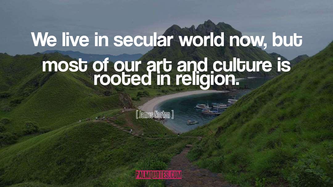 James Norton Quotes: We live in secular world