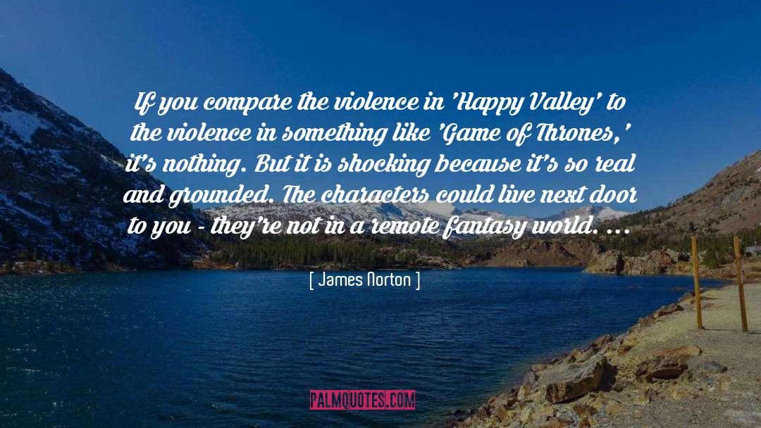 James Norton Quotes: If you compare the violence