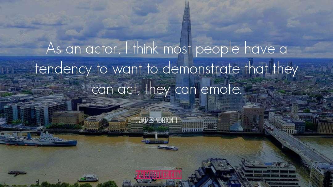 James Norton Quotes: As an actor, I think