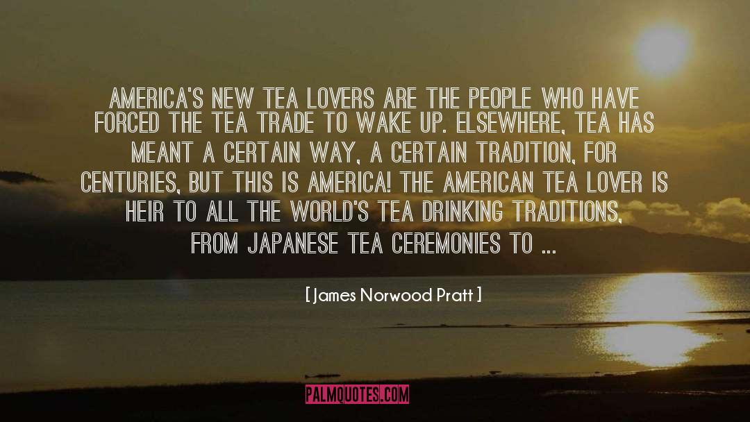 James Norwood Pratt Quotes: America's new tea lovers are