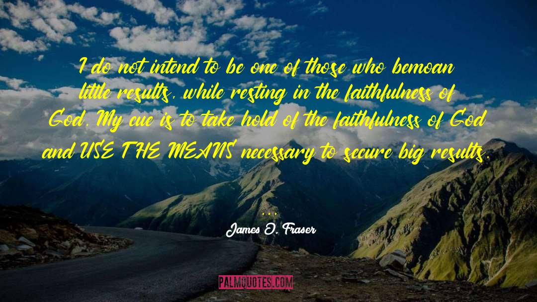 James O. Fraser Quotes: I do not intend to