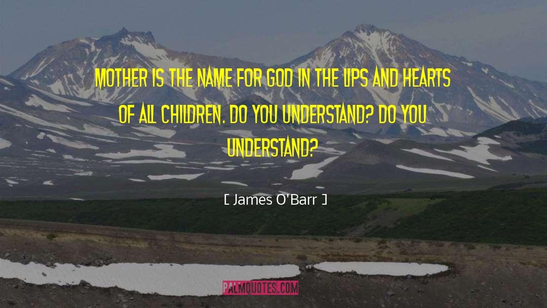 James O'Barr Quotes: Mother is the name for