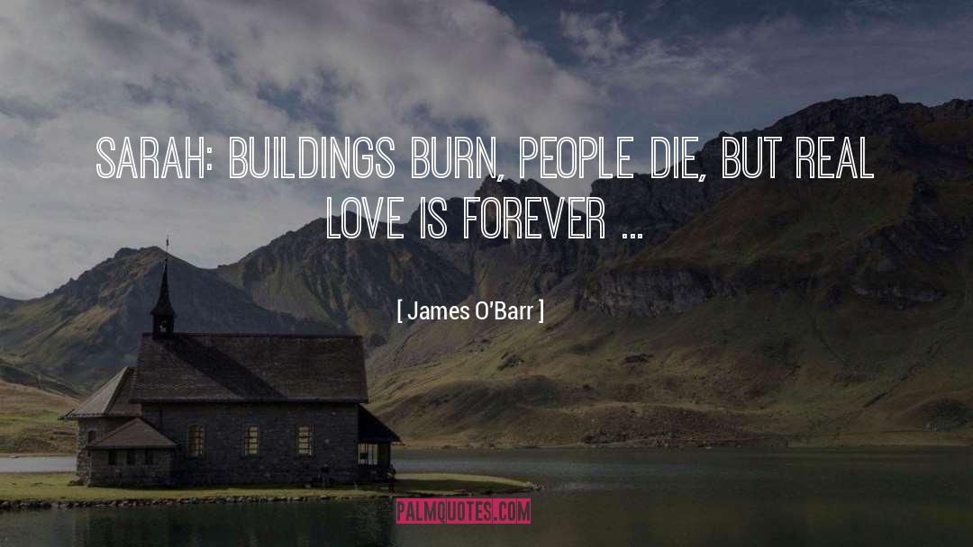 James O'Barr Quotes: Sarah: Buildings burn, people die,