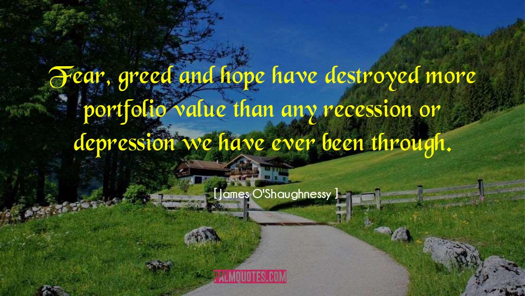 James O'Shaughnessy Quotes: Fear, greed and hope have