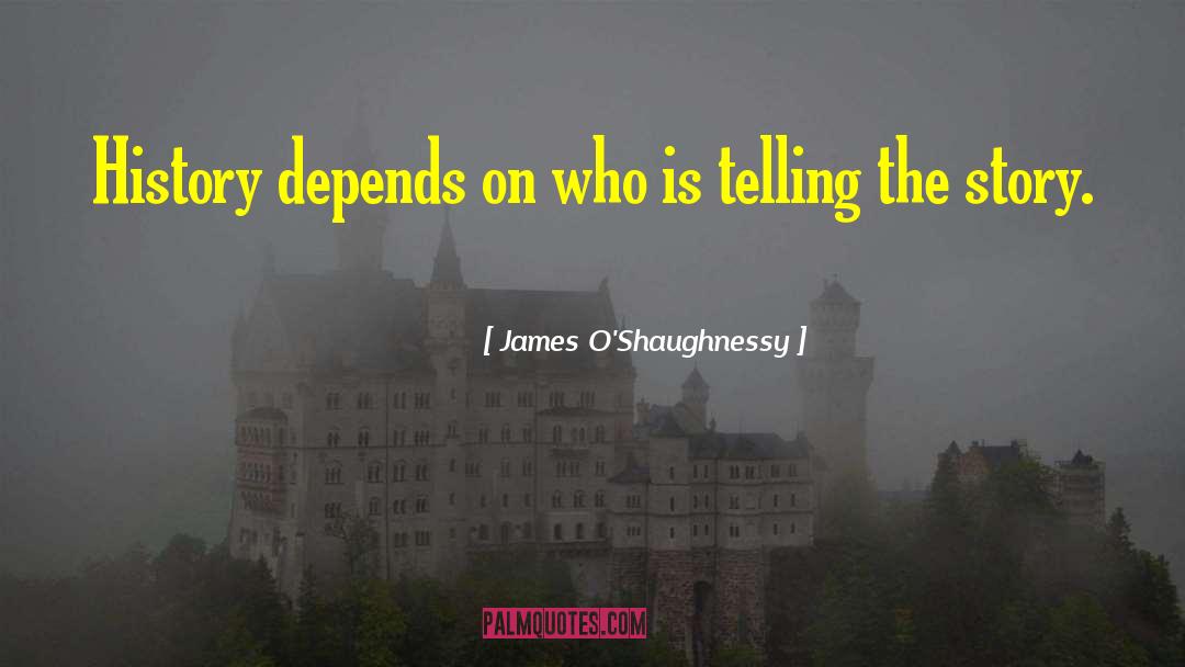 James O'Shaughnessy Quotes: History depends on who is