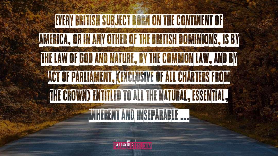 James Otis Quotes: Every British Subject born on